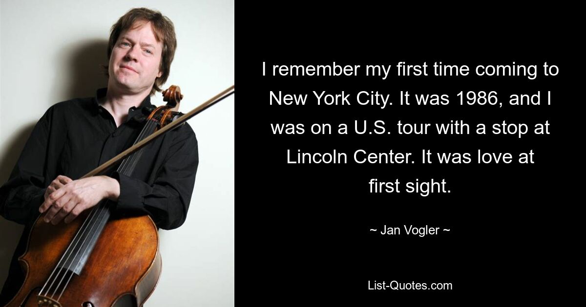 I remember my first time coming to New York City. It was 1986, and I was on a U.S. tour with a stop at Lincoln Center. It was love at first sight. — © Jan Vogler