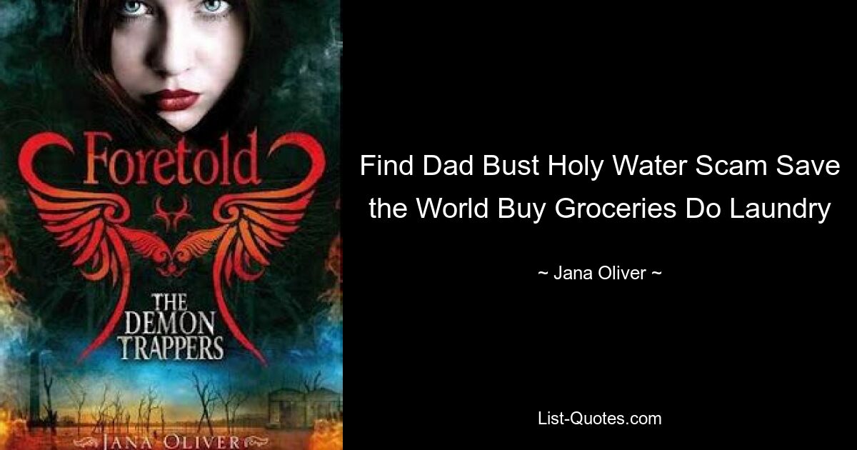 Find Dad Bust Holy Water Scam Save the World Buy Groceries Do Laundry — © Jana Oliver