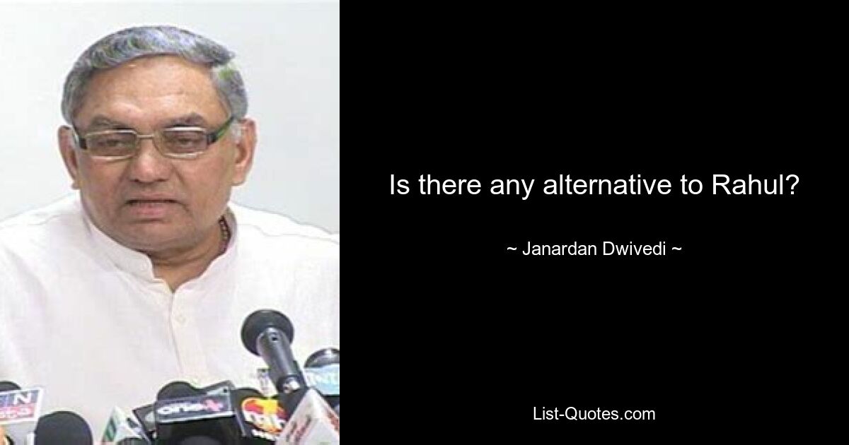 Is there any alternative to Rahul? — © Janardan Dwivedi