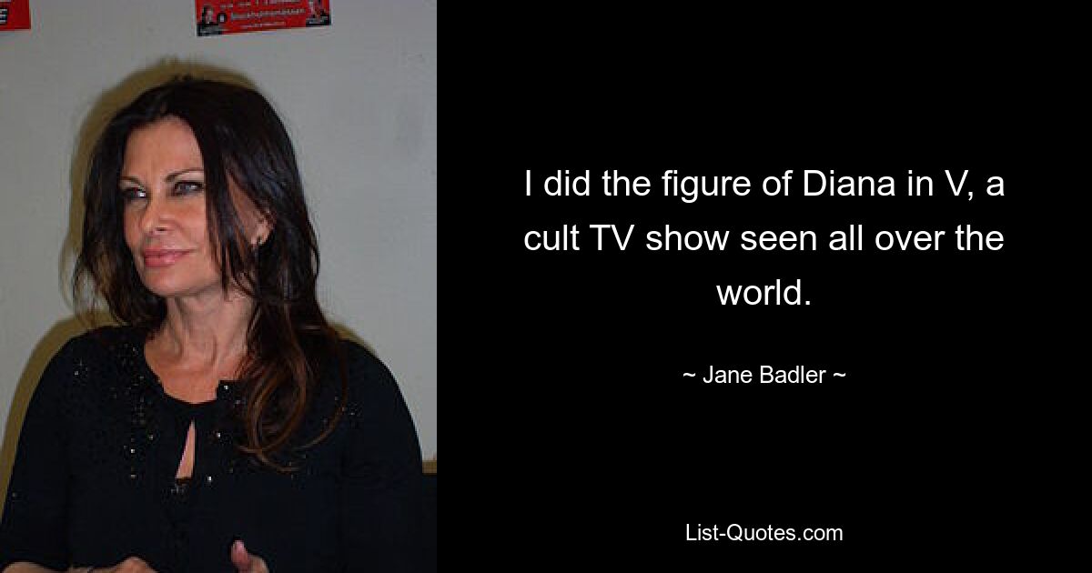 I did the figure of Diana in V, a cult TV show seen all over the world. — © Jane Badler