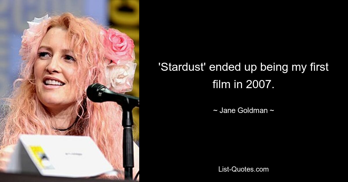 'Stardust' ended up being my first film in 2007. — © Jane Goldman