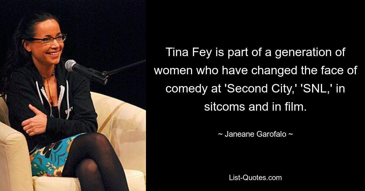 Tina Fey is part of a generation of women who have changed the face of comedy at 'Second City,' 'SNL,' in sitcoms and in film. — © Janeane Garofalo