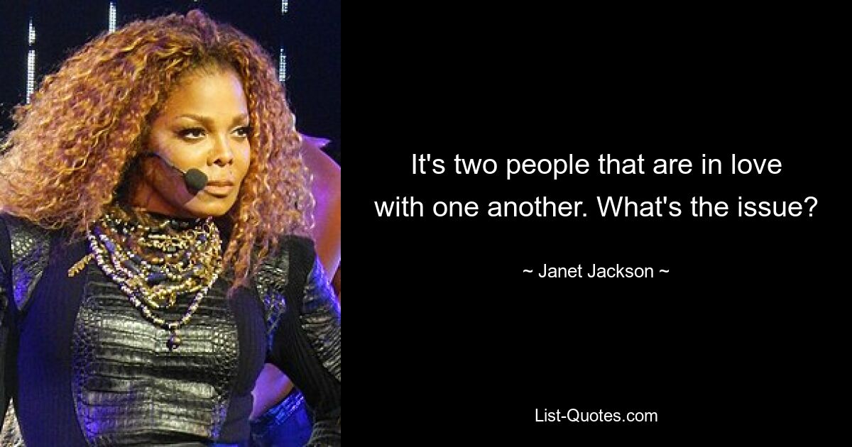 It's two people that are in love with one another. What's the issue? — © Janet Jackson