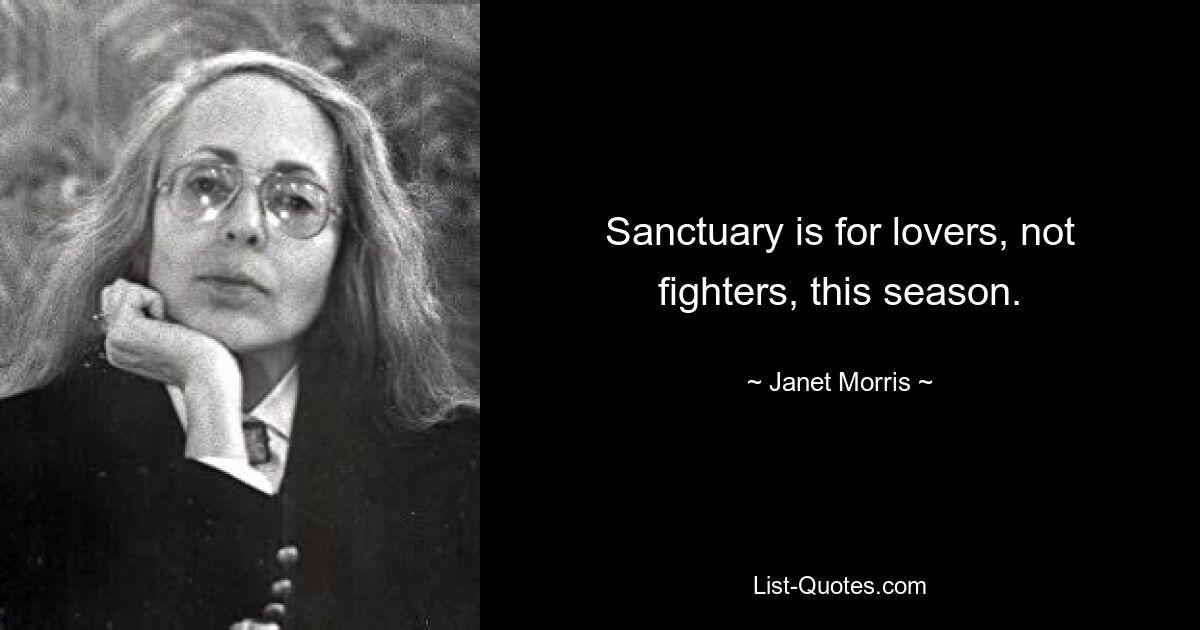 Sanctuary is for lovers, not fighters, this season. — © Janet Morris