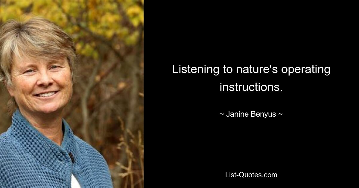 Listening to nature's operating instructions. — © Janine Benyus