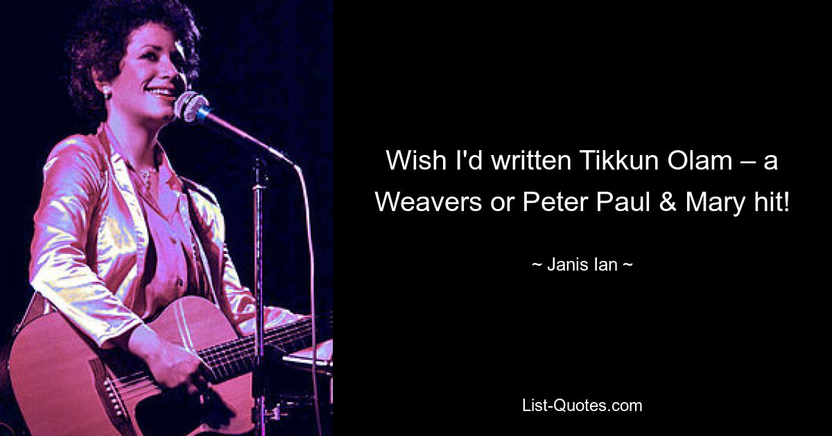 Wish I'd written Tikkun Olam – a Weavers or Peter Paul & Mary hit! — © Janis Ian