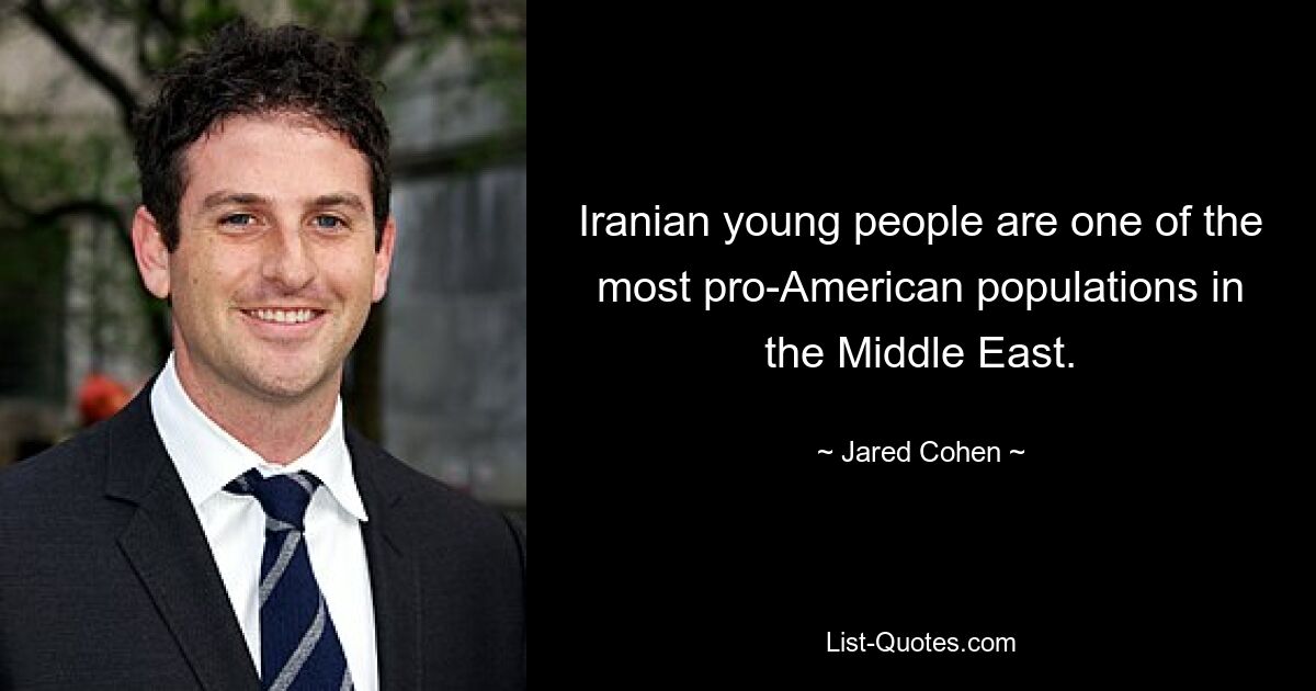 Iranian young people are one of the most pro-American populations in the Middle East. — © Jared Cohen