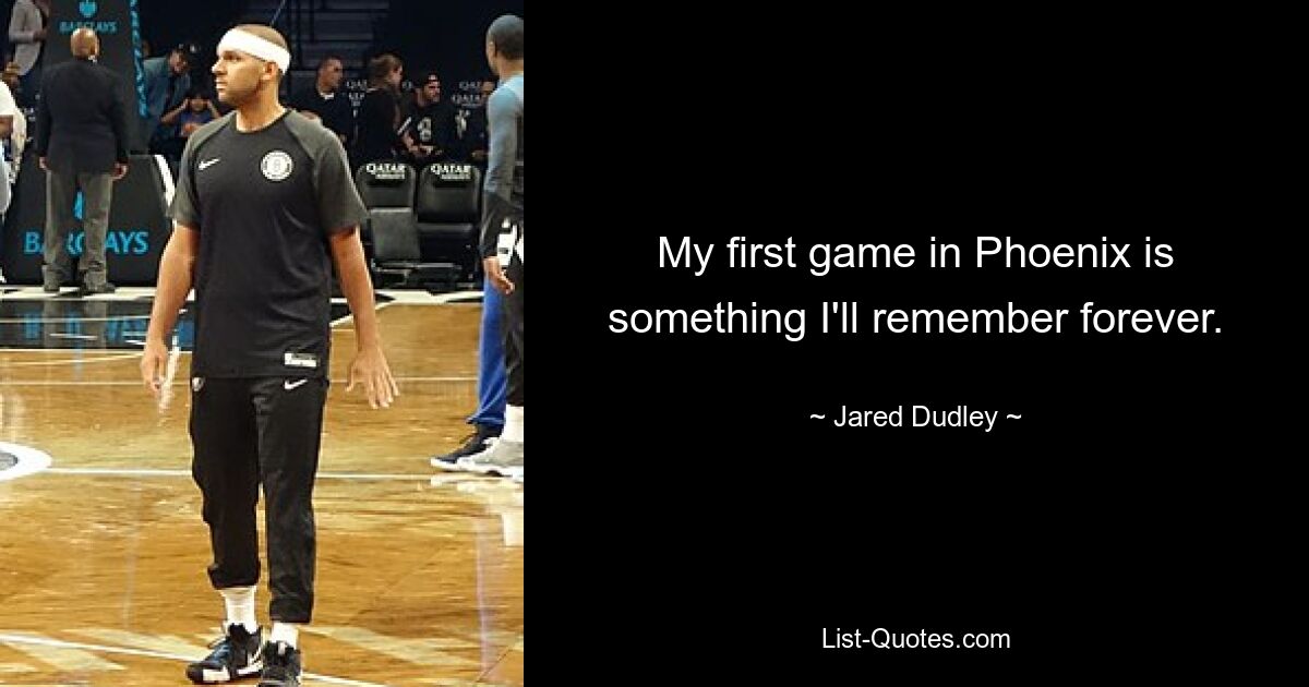 My first game in Phoenix is something I'll remember forever. — © Jared Dudley