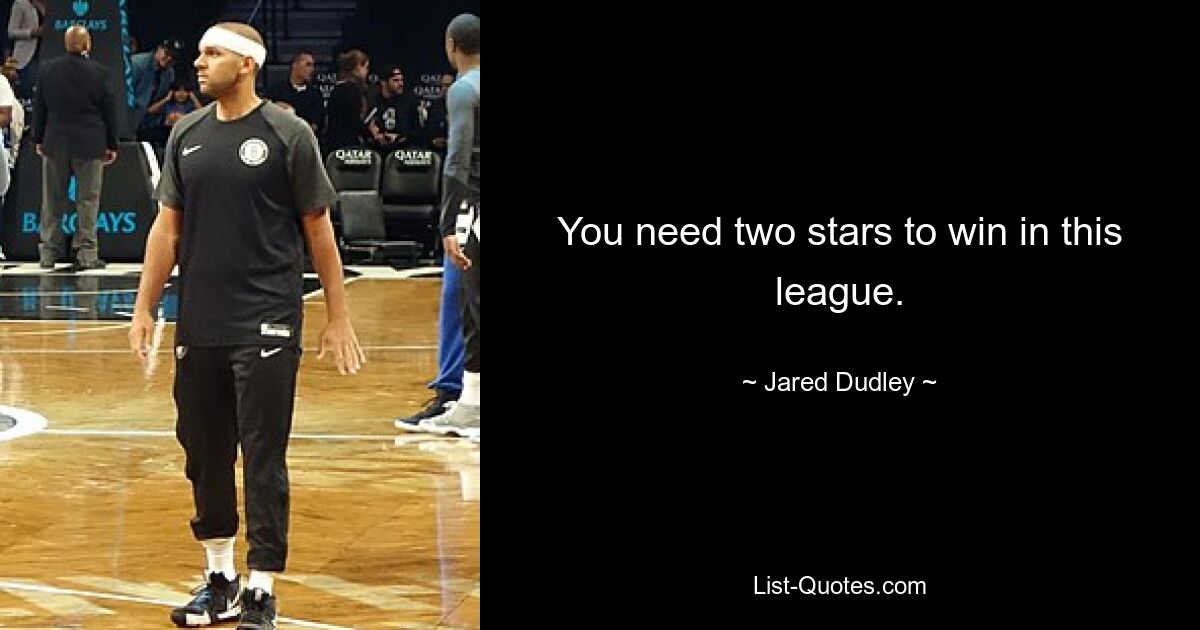 You need two stars to win in this league. — © Jared Dudley