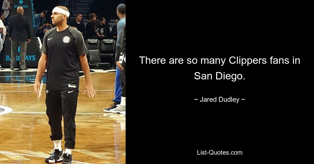 There are so many Clippers fans in San Diego. — © Jared Dudley