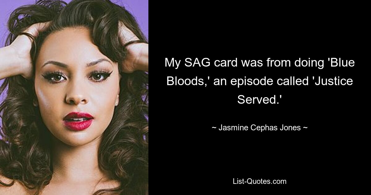 My SAG card was from doing 'Blue Bloods,' an episode called 'Justice Served.' — © Jasmine Cephas Jones