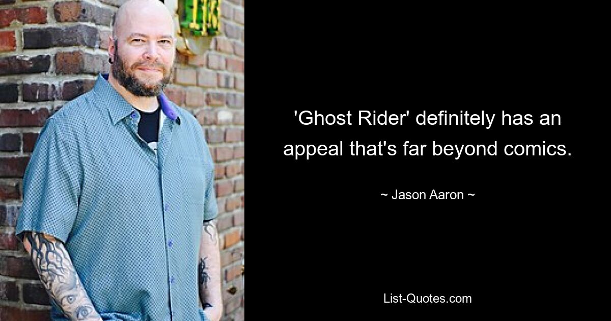 'Ghost Rider' definitely has an appeal that's far beyond comics. — © Jason Aaron