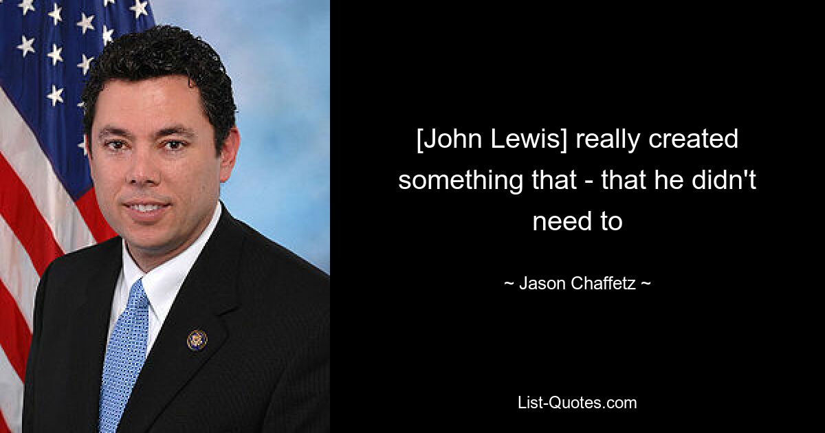 [Джон Льюис] действительно создал то, что ему не нужно — © Jason Chaffetz