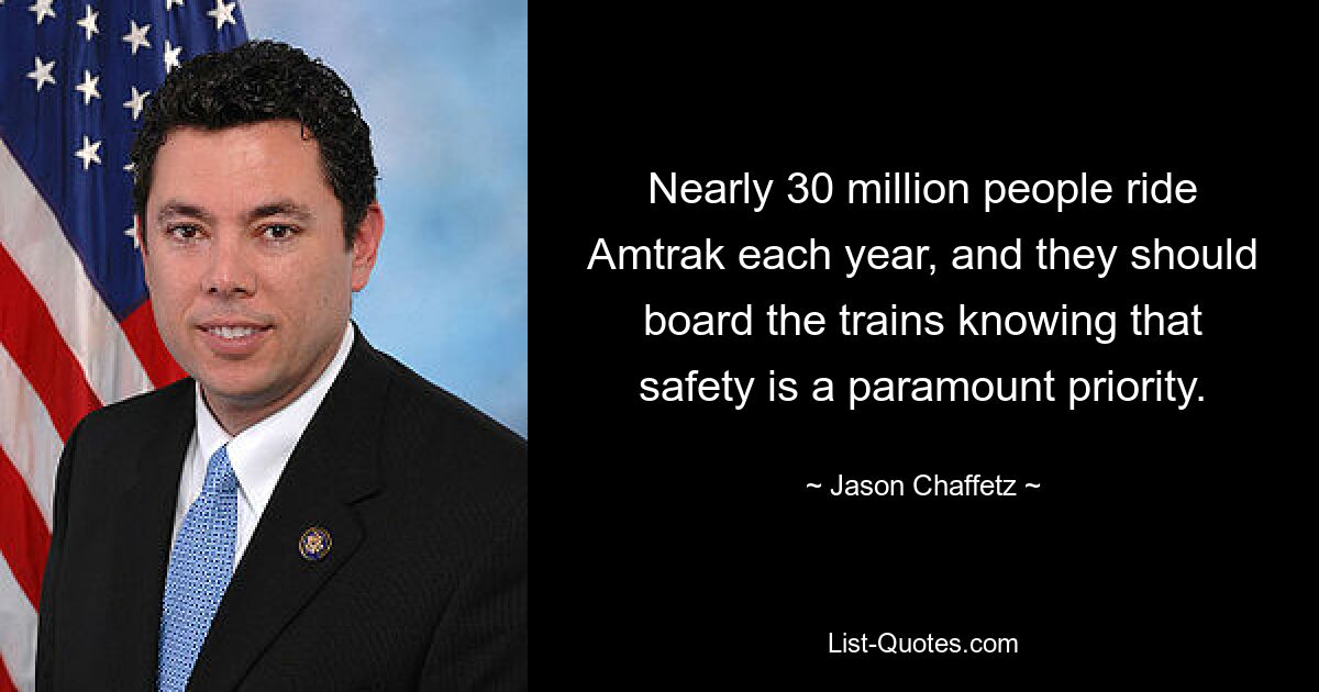 Fast 30 Millionen Menschen fahren jedes Jahr mit Amtrak und sollten beim Einsteigen in die Züge wissen, dass Sicherheit oberste Priorität hat. — © Jason Chaffetz