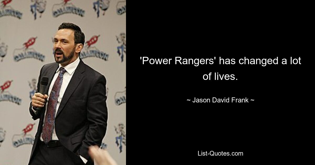 'Power Rangers' has changed a lot of lives. — © Jason David Frank