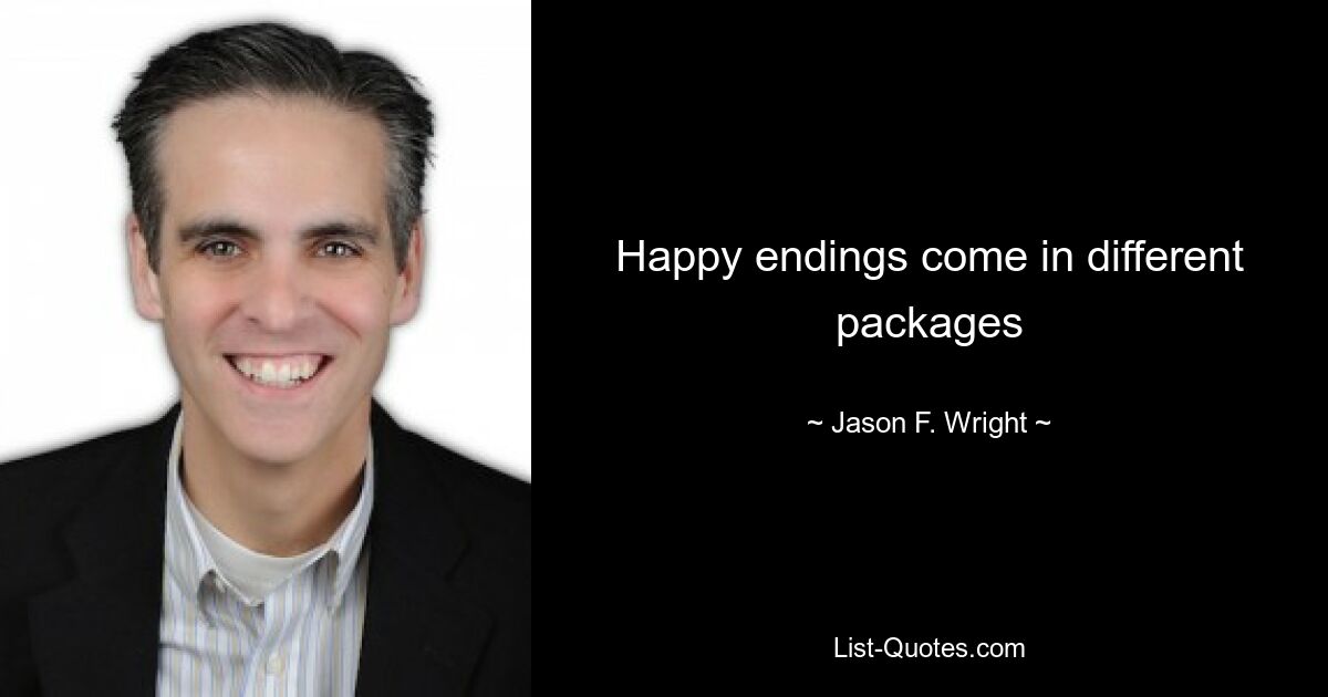 Happy endings come in different packages — © Jason F. Wright