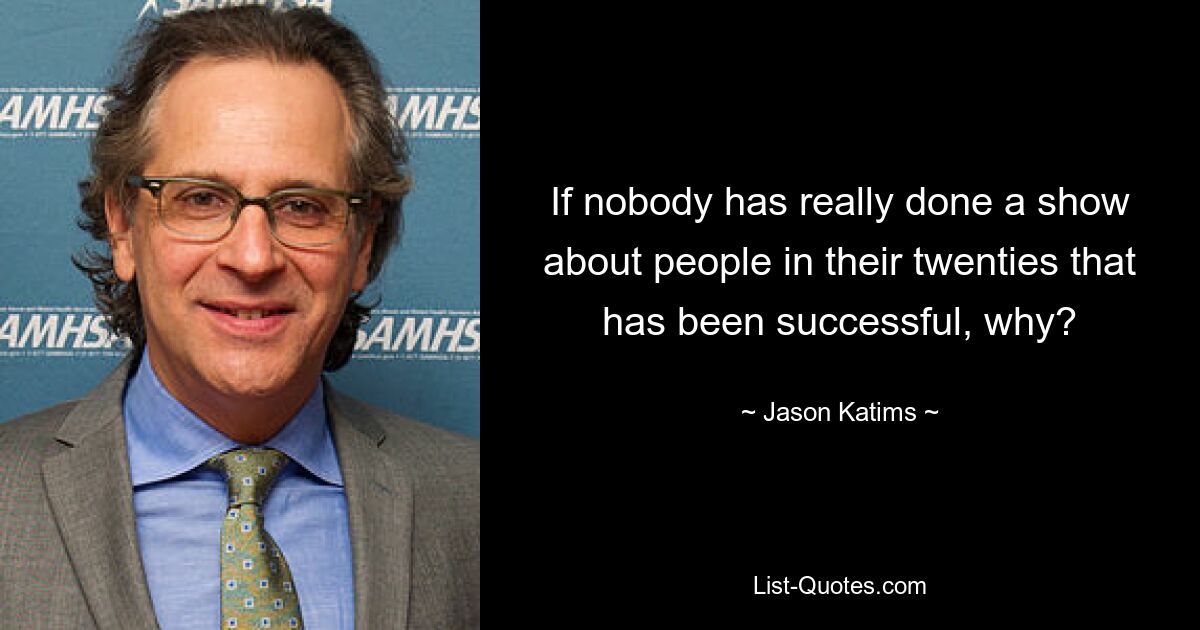 If nobody has really done a show about people in their twenties that has been successful, why? — © Jason Katims