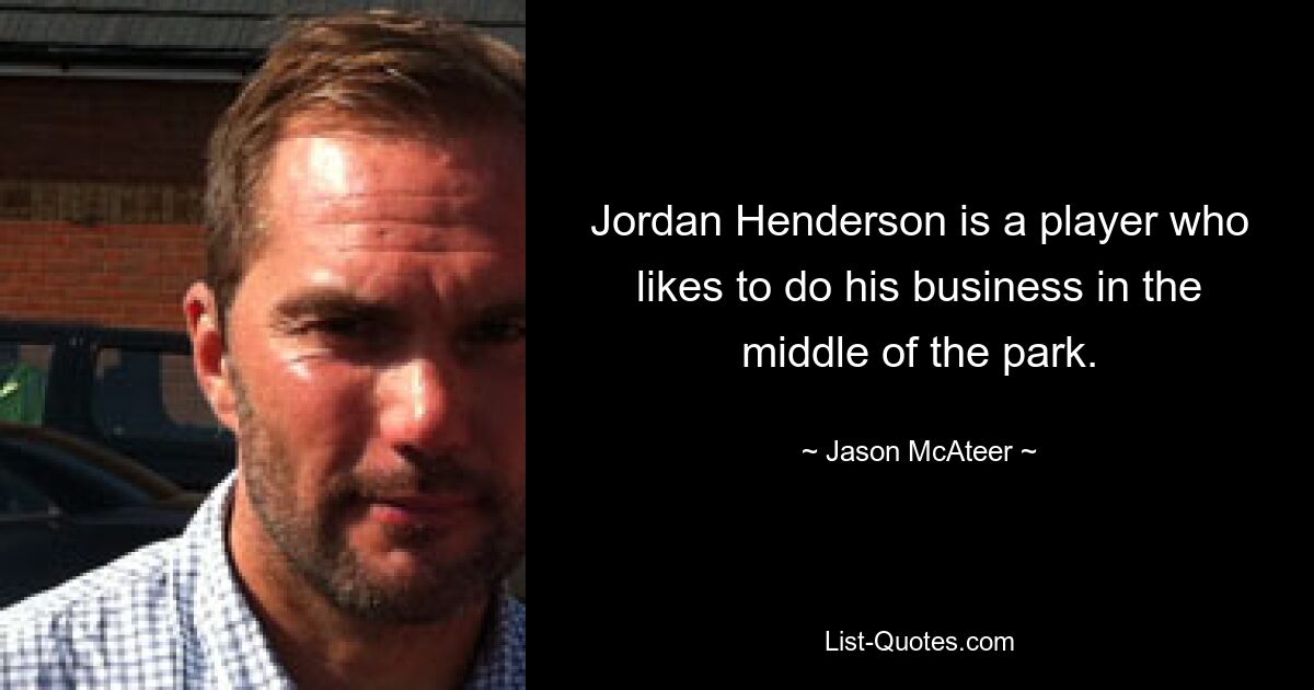 Jordan Henderson is a player who likes to do his business in the middle of the park. — © Jason McAteer