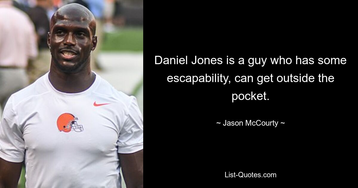 Daniel Jones is a guy who has some escapability, can get outside the pocket. — © Jason McCourty