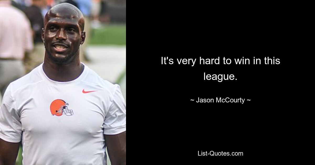 It's very hard to win in this league. — © Jason McCourty