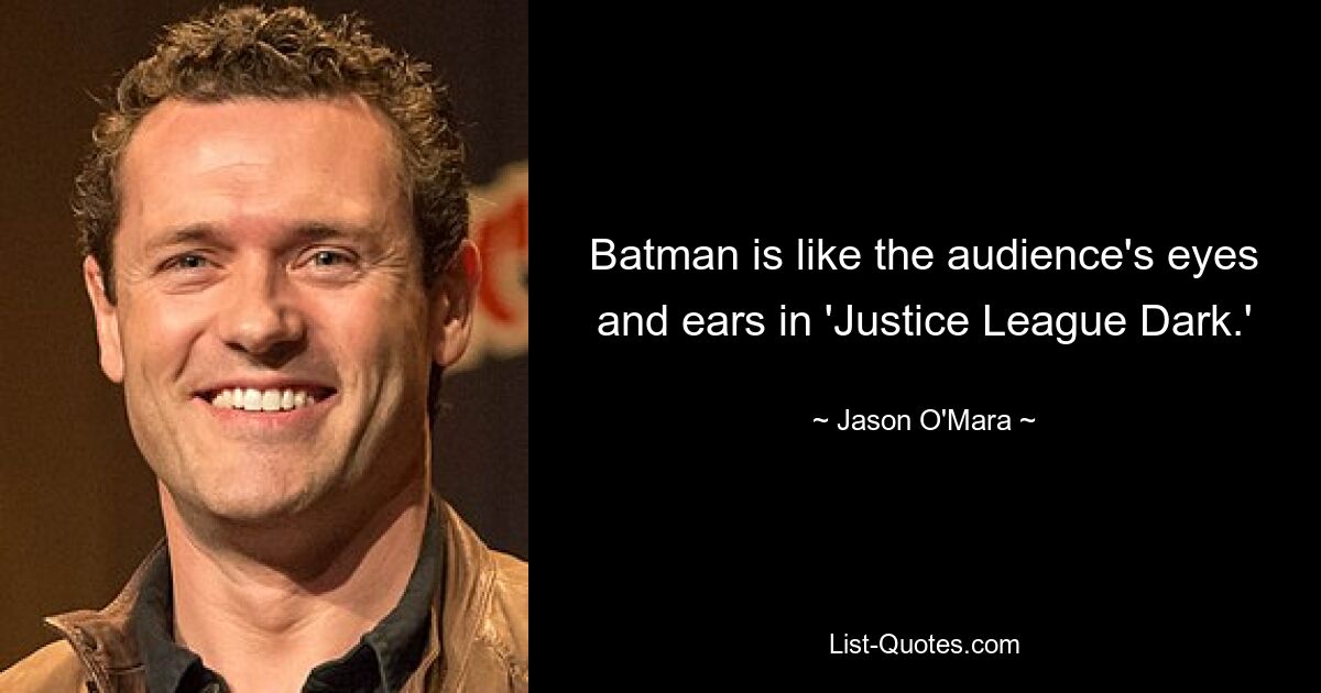 Batman is like the audience's eyes and ears in 'Justice League Dark.' — © Jason O'Mara