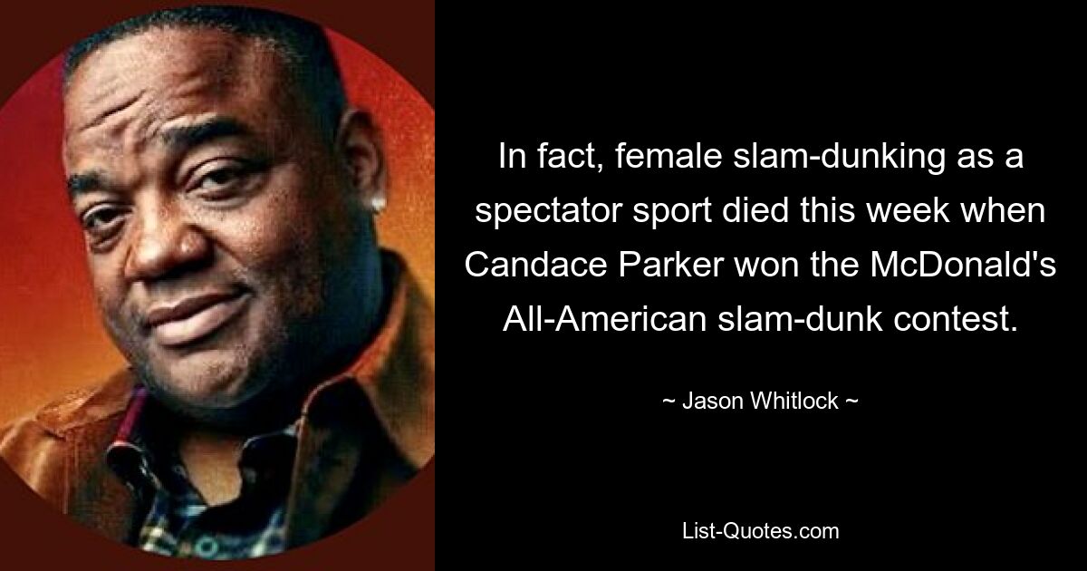 Tatsächlich starb das Slam-Dunking für Frauen diese Woche als Zuschauersport, als Candace Parker den McDonald&#39;s All-American Slam-Dunk-Wettbewerb gewann. — © Jason Whitlock