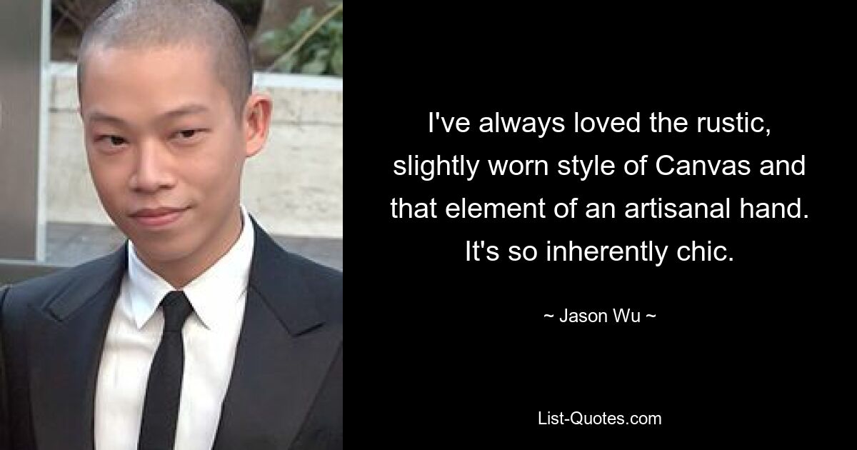 I've always loved the rustic, slightly worn style of Canvas and that element of an artisanal hand. It's so inherently chic. — © Jason Wu