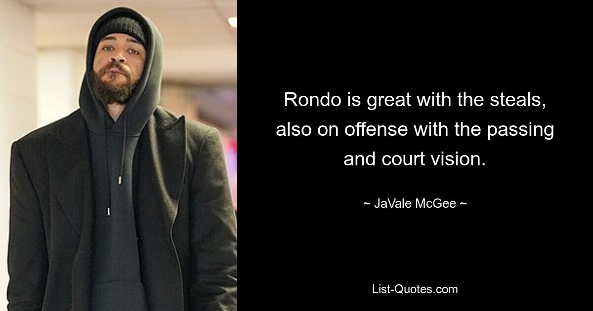 Rondo is great with the steals, also on offense with the passing and court vision. — © JaVale McGee