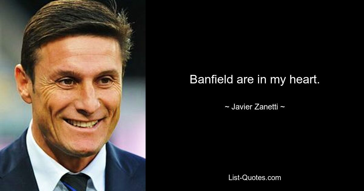 Banfield are in my heart. — © Javier Zanetti