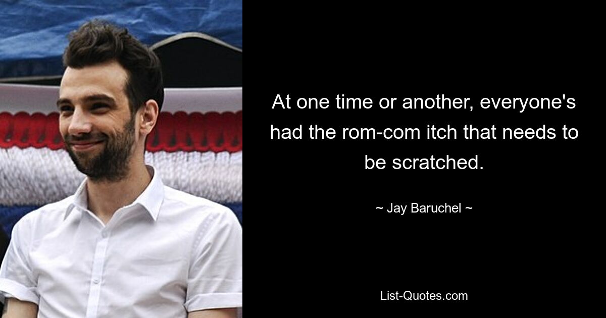 At one time or another, everyone's had the rom-com itch that needs to be scratched. — © Jay Baruchel