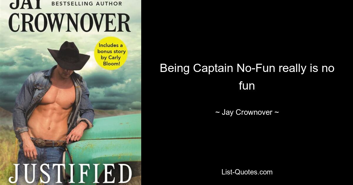 Being Captain No-Fun really is no fun — © Jay Crownover