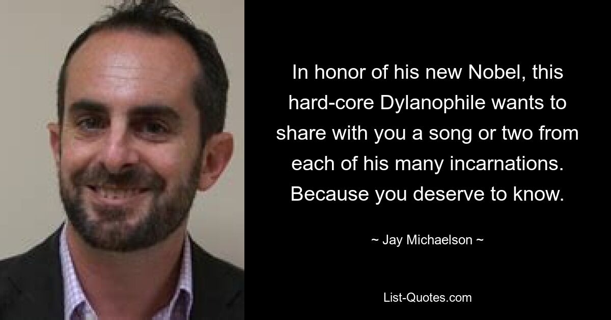 In honor of his new Nobel, this hard-core Dylanophile wants to share with you a song or two from each of his many incarnations. Because you deserve to know. — © Jay Michaelson