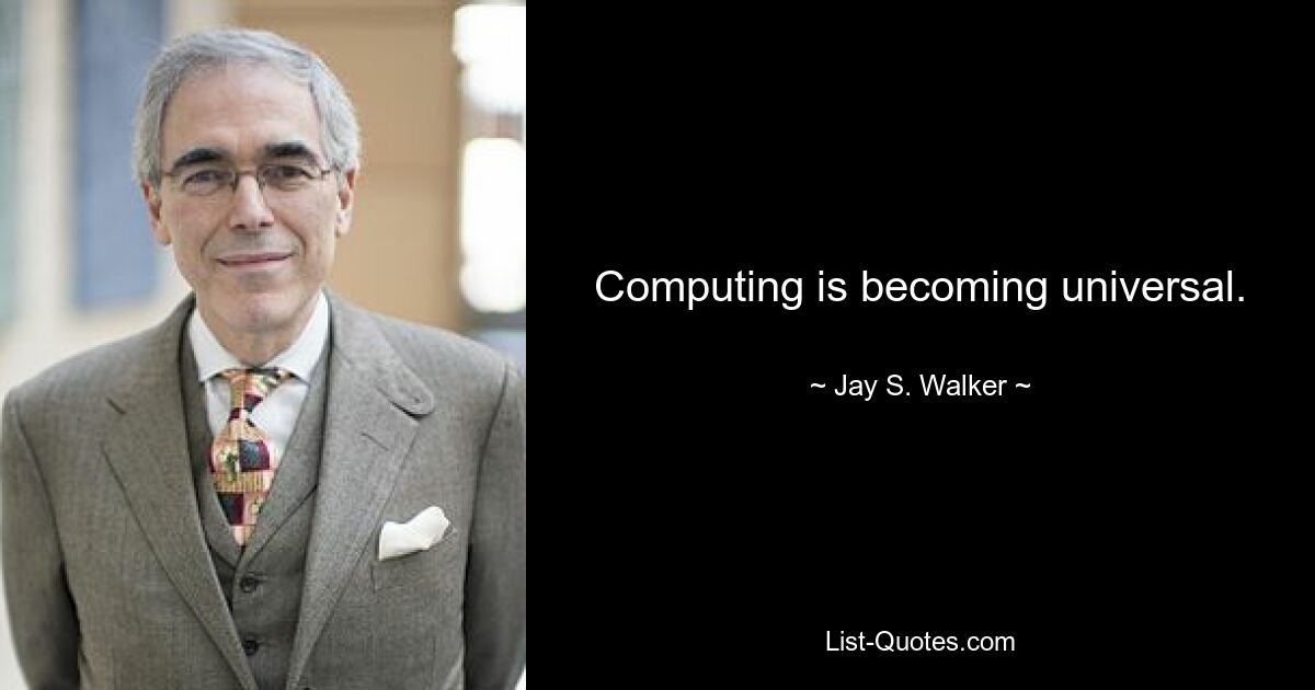 Computing wird universell. — © Jay S. Walker 