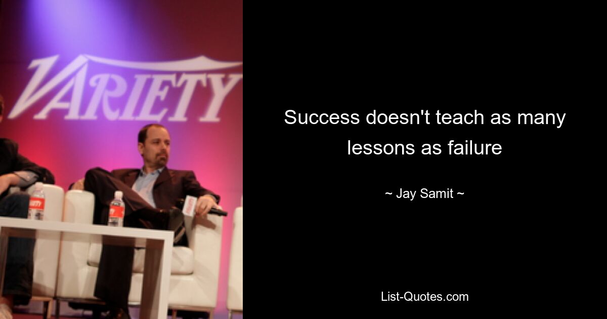 Success doesn't teach as many lessons as failure — © Jay Samit