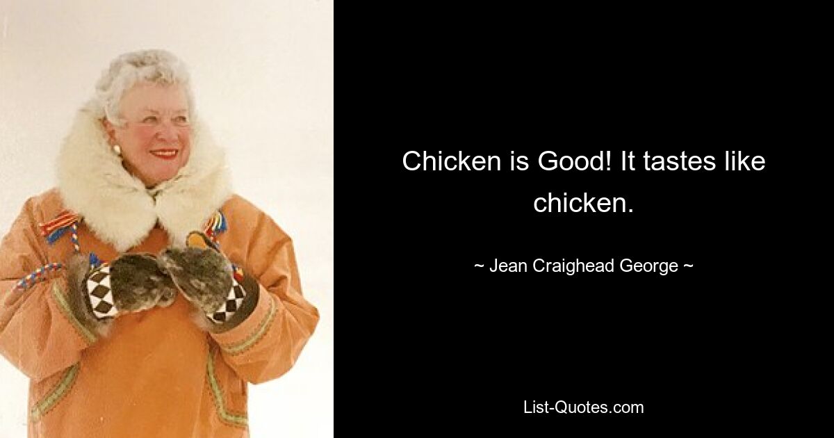 Chicken is Good! It tastes like chicken. — © Jean Craighead George