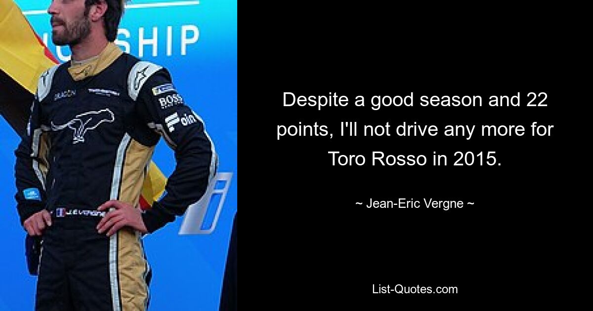 Trotz einer guten Saison und 22 Punkten werde ich 2015 nicht mehr für Toro Rosso fahren. — © Jean-Eric Vergne