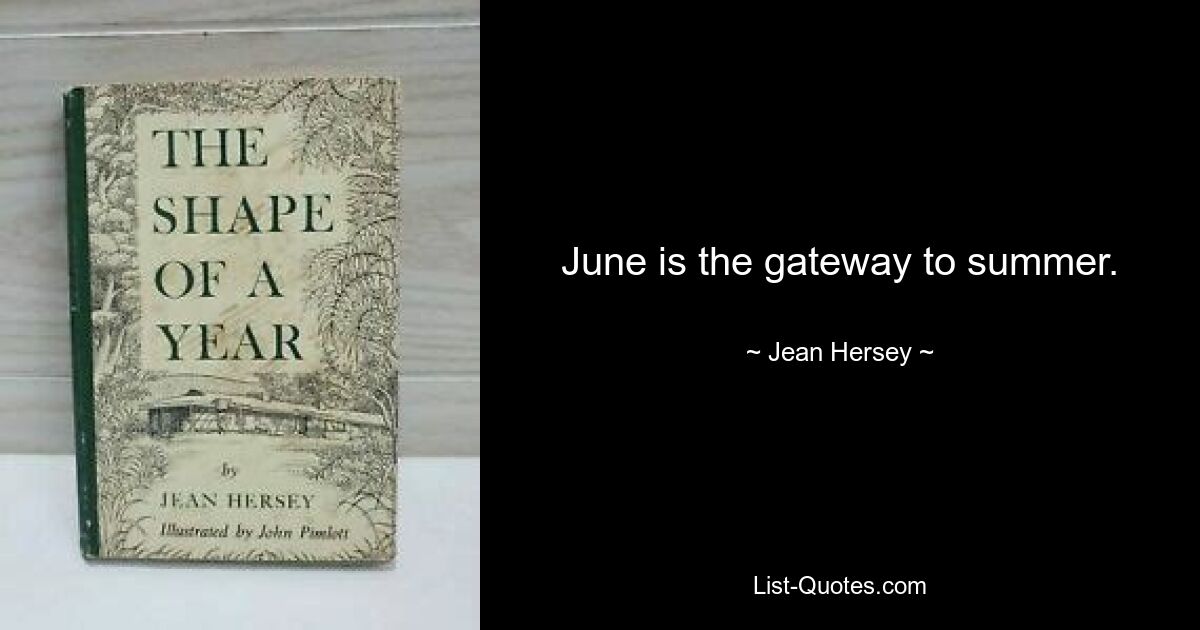 June is the gateway to summer. — © Jean Hersey