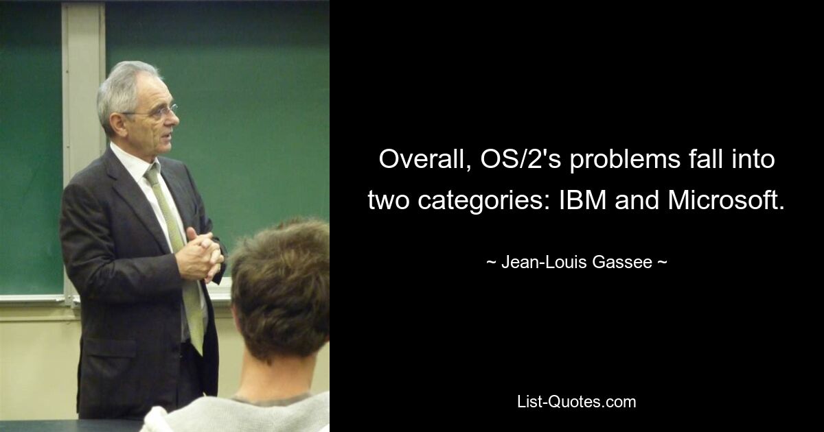 Overall, OS/2's problems fall into two categories: IBM and Microsoft. — © Jean-Louis Gassee