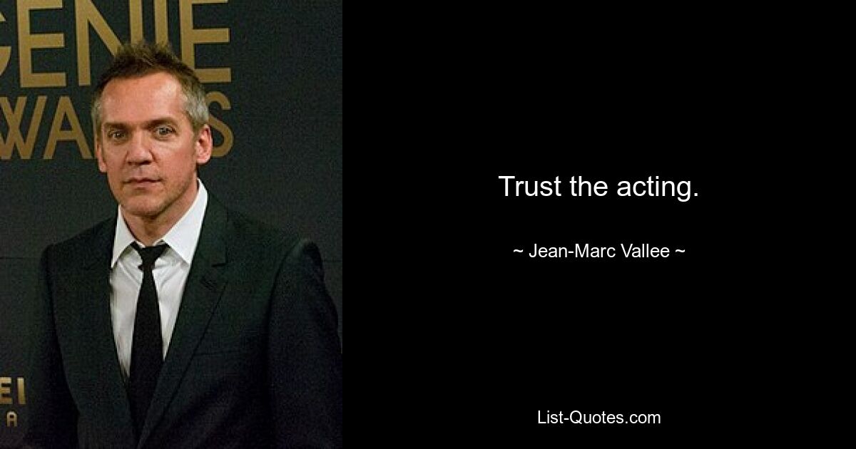 Trust the acting. — © Jean-Marc Vallee