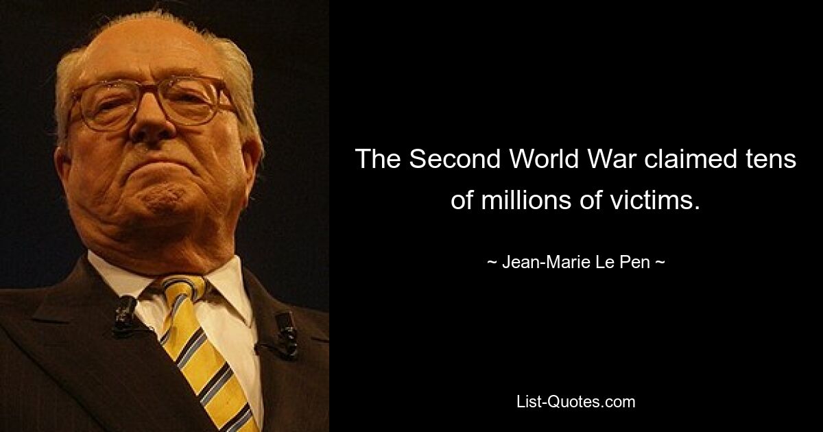 The Second World War claimed tens of millions of victims. — © Jean-Marie Le Pen