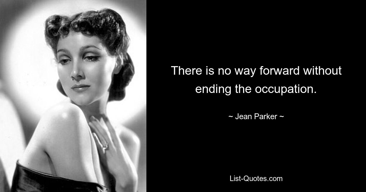 There is no way forward without ending the occupation. — © Jean Parker