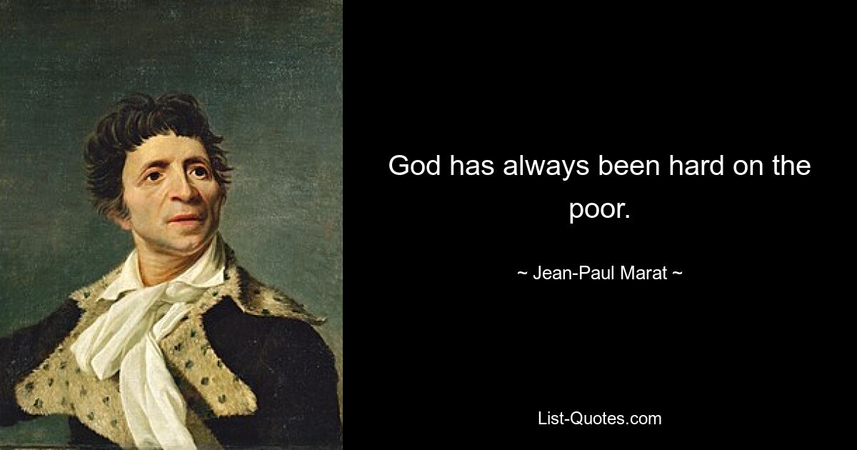 God has always been hard on the poor. — © Jean-Paul Marat