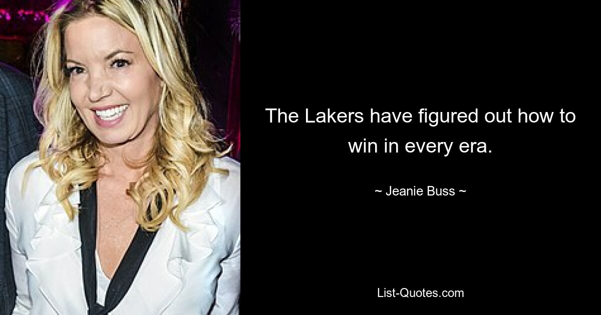 The Lakers have figured out how to win in every era. — © Jeanie Buss