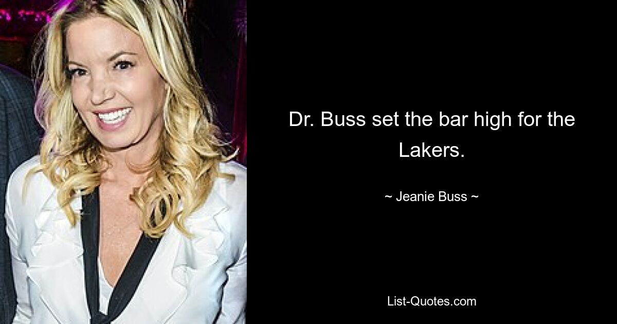 Dr. Buss set the bar high for the Lakers. — © Jeanie Buss