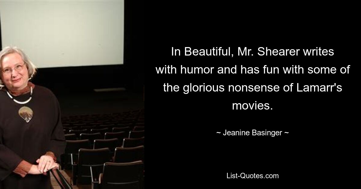 In Beautiful, Mr. Shearer writes with humor and has fun with some of the glorious nonsense of Lamarr's movies. — © Jeanine Basinger