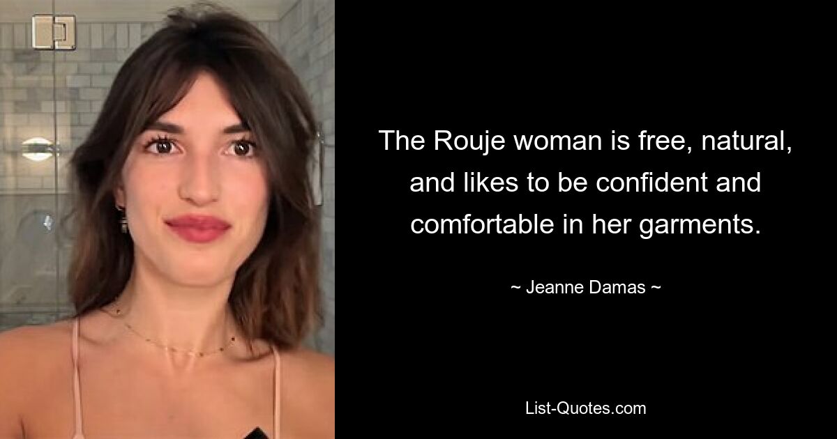 The Rouje woman is free, natural, and likes to be confident and comfortable in her garments. — © Jeanne Damas