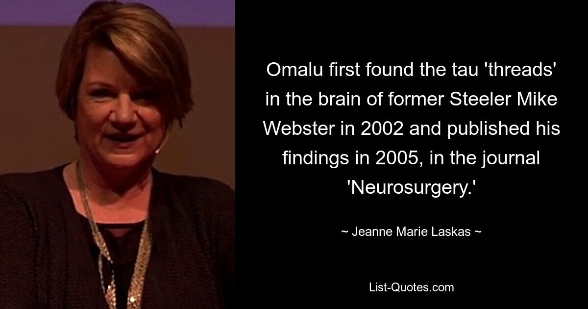 Omalu first found the tau 'threads' in the brain of former Steeler Mike Webster in 2002 and published his findings in 2005, in the journal 'Neurosurgery.' — © Jeanne Marie Laskas