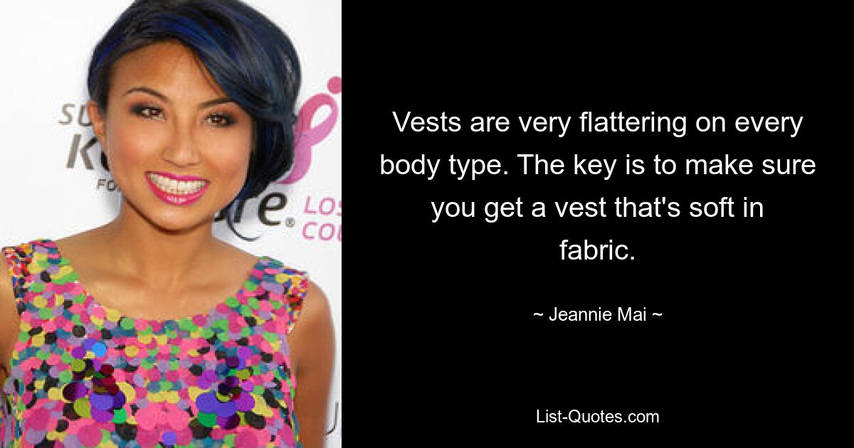 Vests are very flattering on every body type. The key is to make sure you get a vest that's soft in fabric. — © Jeannie Mai