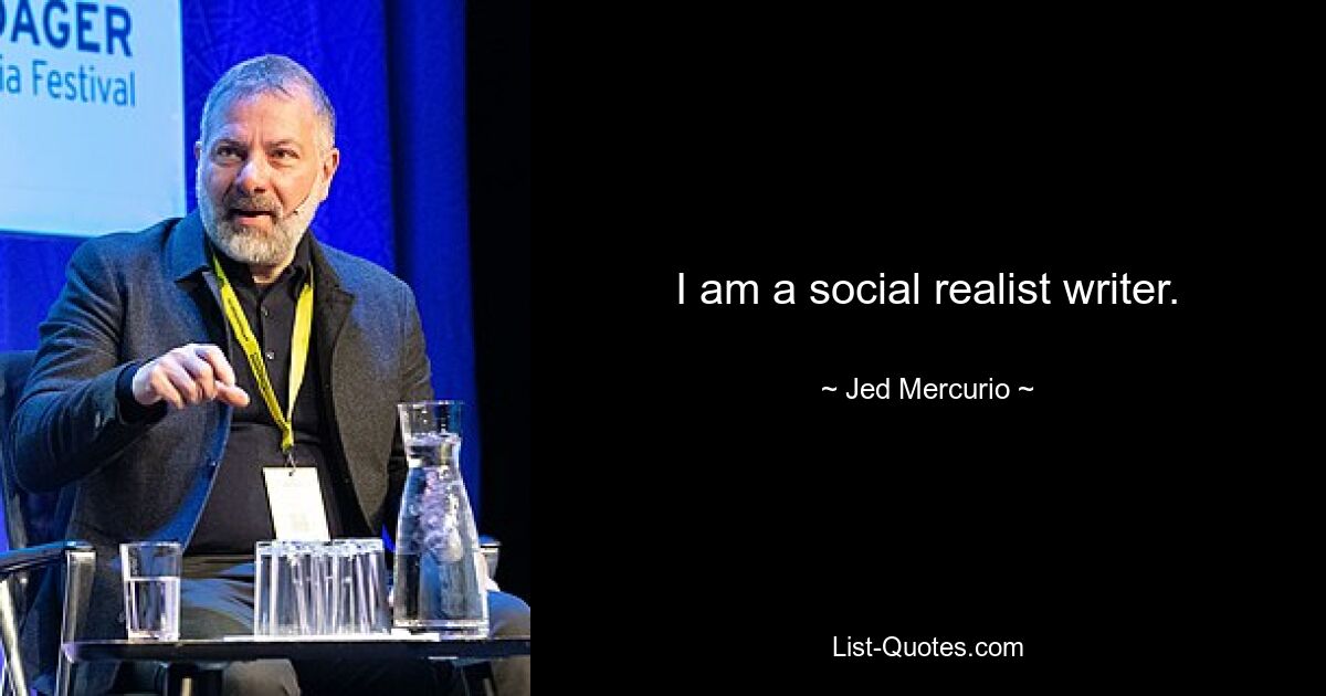 I am a social realist writer. — © Jed Mercurio