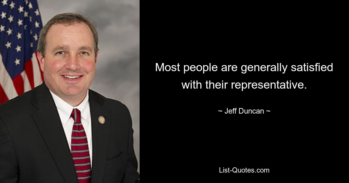 Most people are generally satisfied with their representative. — © Jeff Duncan